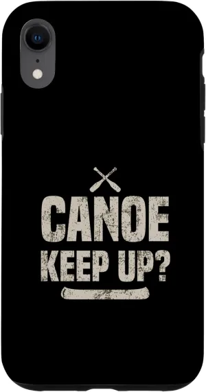 iPhone XR River Canoeing Funny Kayak Pun Canoe Keep Up Case